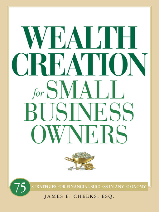 Title details for Wealth Creation for Small Business Owners by James E. Cheeks - Available